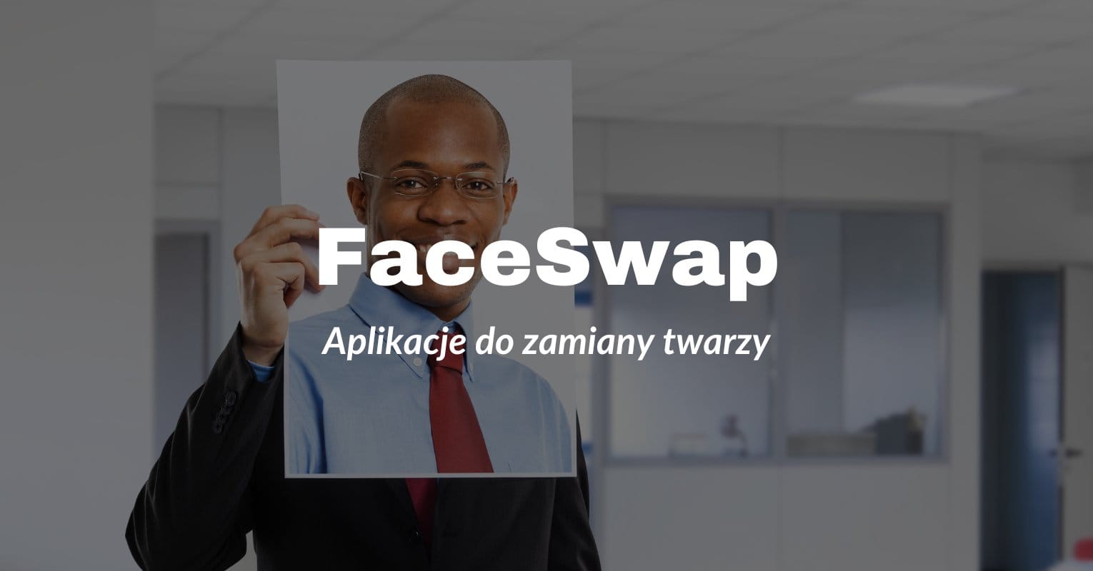 Aplikacje AI do zamiany twarzy