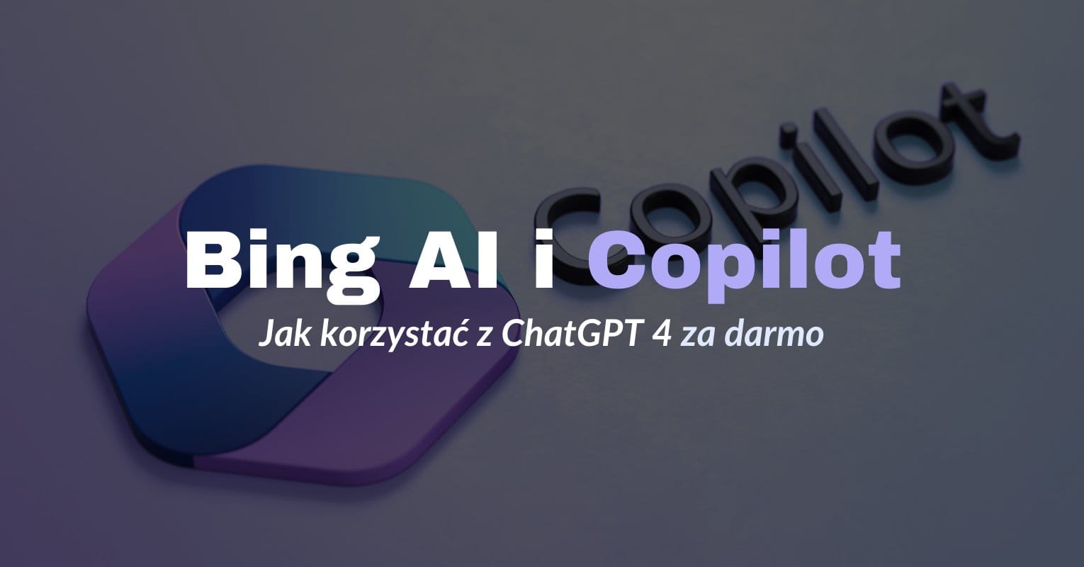 Bing AI i Microsft Copilot czyli ChatGPT 4 za darmo. Poradnik