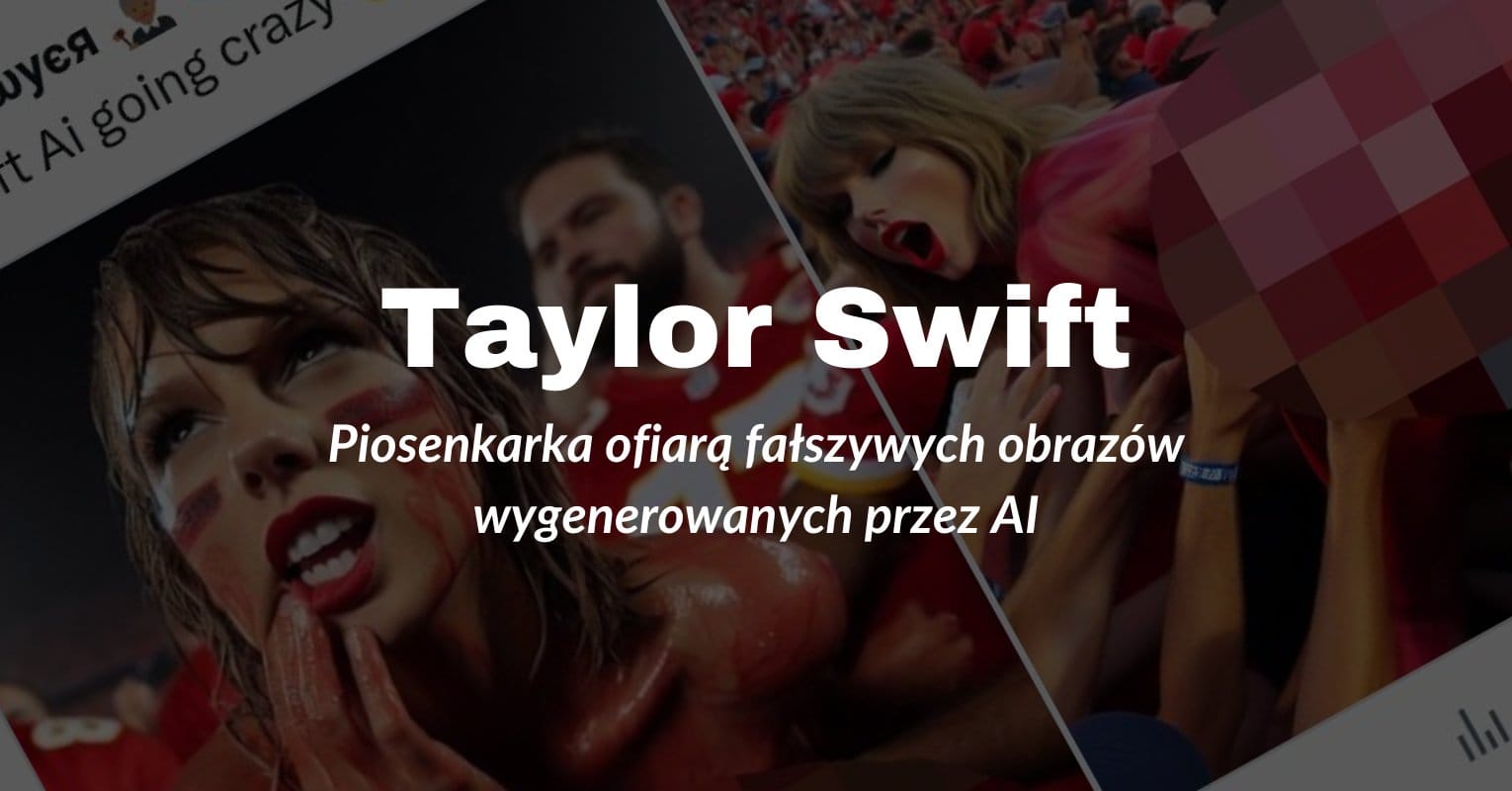Taylor Swift vs. AI: Kontrowersyjne obrazy i ich konsekwencje